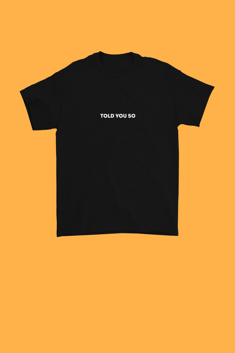 TOLD YOU SO SHIRT